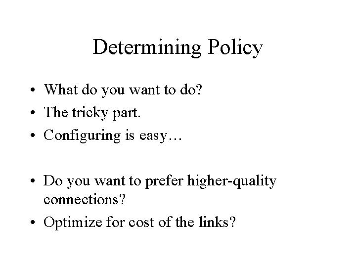 Determining Policy • What do you want to do? • The tricky part. • Determining Policy • What do you want to do? • The tricky part. •
