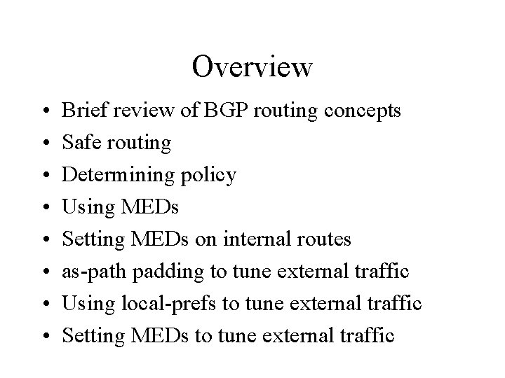 Overview • • Brief review of BGP routing concepts Safe routing Determining policy Using Overview • • Brief review of BGP routing concepts Safe routing Determining policy Using