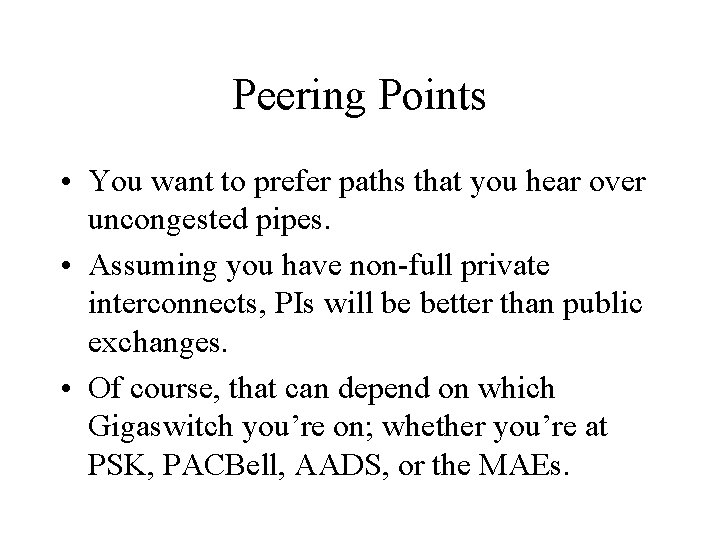 Peering Points • You want to prefer paths that you hear over uncongested pipes. Peering Points • You want to prefer paths that you hear over uncongested pipes.