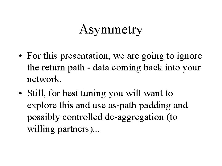 Asymmetry • For this presentation, we are going to ignore the return path - Asymmetry • For this presentation, we are going to ignore the return path -