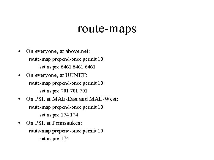 route-maps • On everyone, at above. net: route-map prepend-once permit 10 set as pre route-maps • On everyone, at above. net: route-map prepend-once permit 10 set as pre