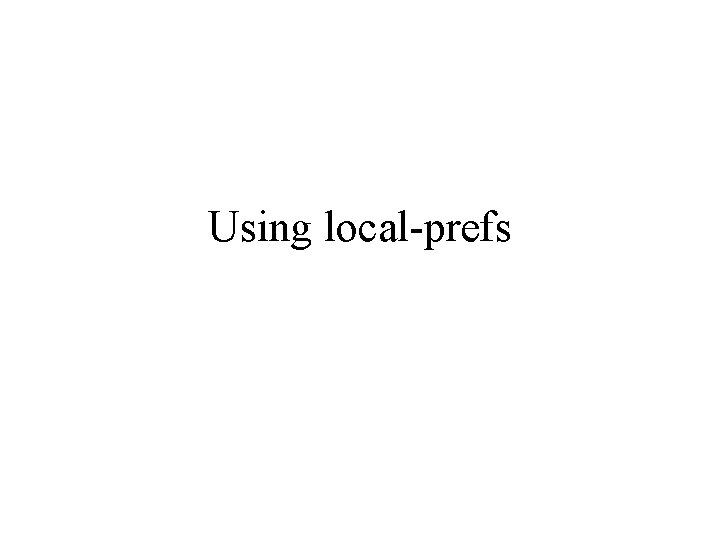 Using local-prefs Using local-prefs