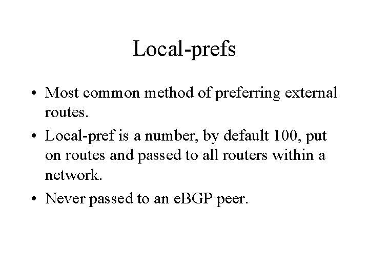 Local-prefs • Most common method of preferring external routes. • Local-pref is a number, Local-prefs • Most common method of preferring external routes. • Local-pref is a number,
