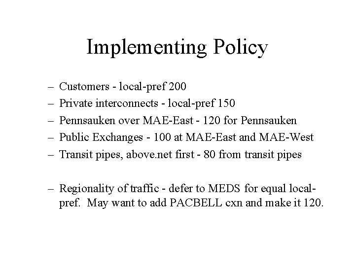 Implementing Policy – – – Customers - local-pref 200 Private interconnects - local-pref 150 Implementing Policy – – – Customers - local-pref 200 Private interconnects - local-pref 150