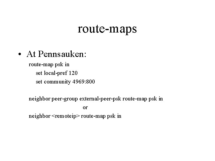 route-maps • At Pennsauken: route-map psk in set local-pref 120 set community 4969: 800 route-maps • At Pennsauken: route-map psk in set local-pref 120 set community 4969: 800