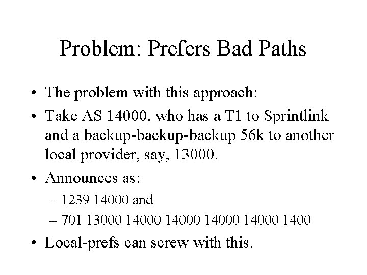 Problem: Prefers Bad Paths • The problem with this approach: • Take AS 14000, Problem: Prefers Bad Paths • The problem with this approach: • Take AS 14000,