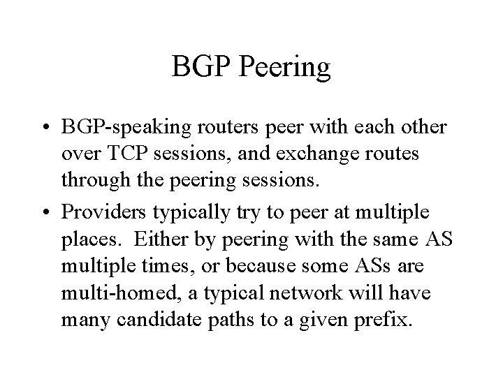 BGP Peering • BGP-speaking routers peer with each other over TCP sessions, and exchange BGP Peering • BGP-speaking routers peer with each other over TCP sessions, and exchange