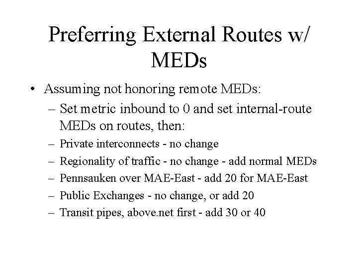 Preferring External Routes w/ MEDs • Assuming not honoring remote MEDs: – Set metric Preferring External Routes w/ MEDs • Assuming not honoring remote MEDs: – Set metric
