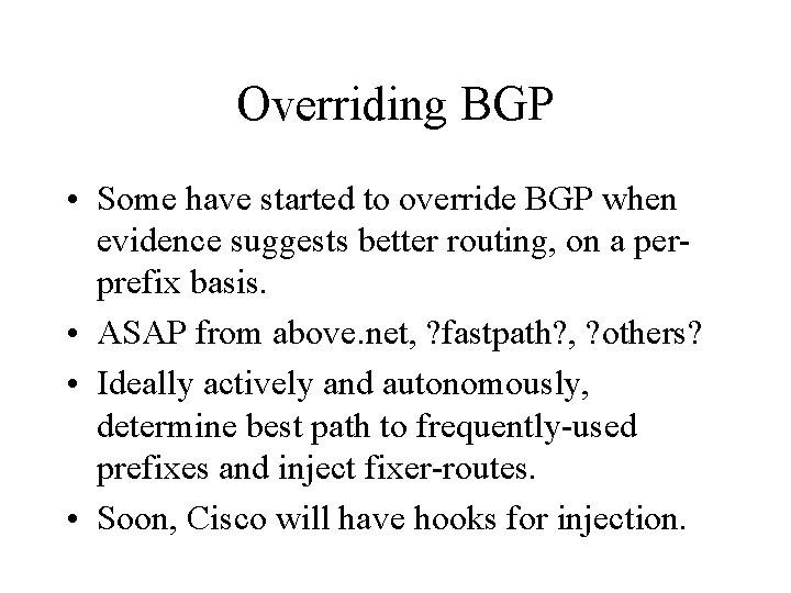 Overriding BGP • Some have started to override BGP when evidence suggests better routing, Overriding BGP • Some have started to override BGP when evidence suggests better routing,