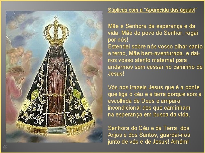 Súplicas com a “Aparecida das águas!” Mãe e Senhora da esperança e da vida,