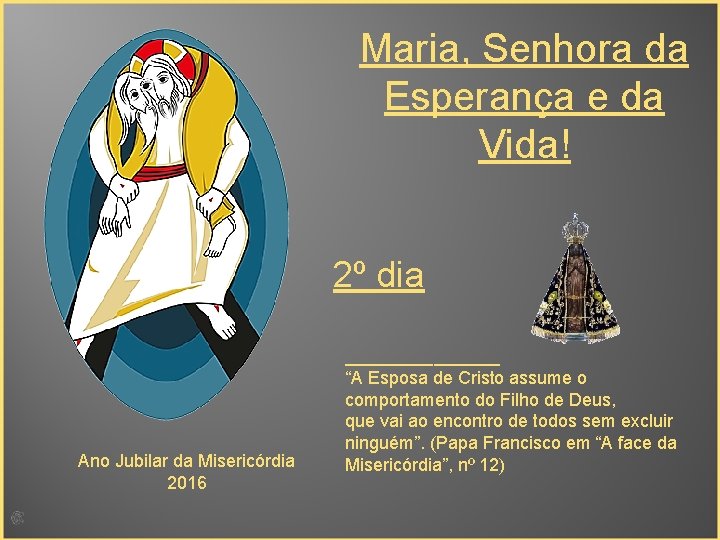 Maria, Senhora da Esperança e da Vida! 2º dia _______ Ano Jubilar da Misericórdia