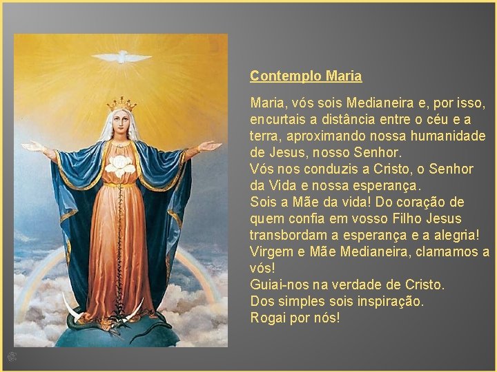 Contemplo Maria, vós sois Medianeira e, por isso, encurtais a distância entre o céu