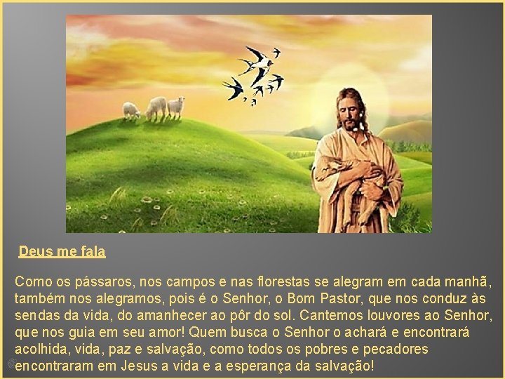 Deus me fala Como os pássaros, nos campos e nas florestas se alegram em