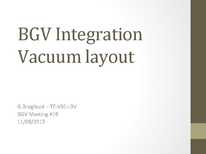 BGV Integration Vacuum layout G. Bregliozzi – TE-VSC-LBV BGV Meeting #19 11/09/2013 