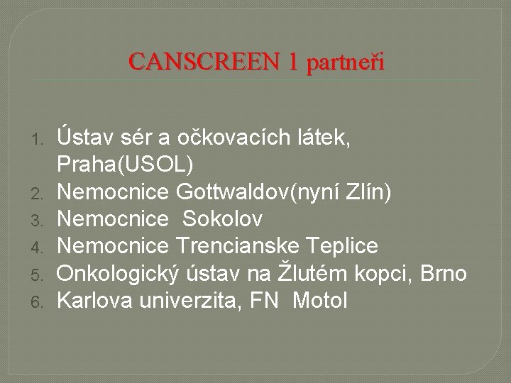 CANSCREEN 1 partneři 1. 2. 3. 4. 5. 6. Ústav sér a očkovacích látek,