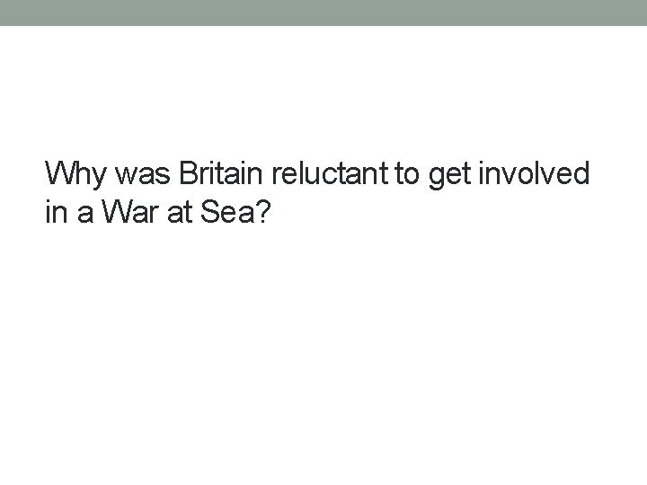 Why was Britain reluctant to get involved in a War at Sea? 