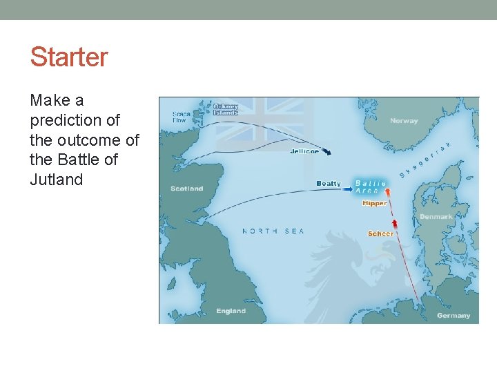 Starter Make a prediction of the outcome of the Battle of Jutland 