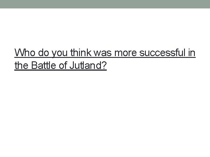 Who do you think was more successful in the Battle of Jutland? 