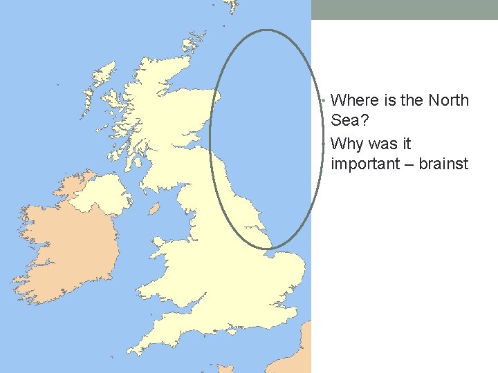  • Where is the North Sea? • Why was it important – brainst