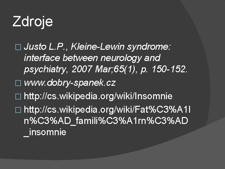 Zdroje � Justo L. P. , Kleine-Lewin syndrome: interface between neurology and psychiatry, 2007