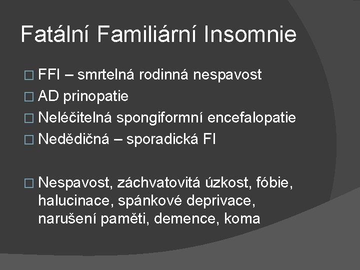 Fatální Familiární Insomnie � FFI – smrtelná rodinná nespavost � AD prinopatie � Neléčitelná