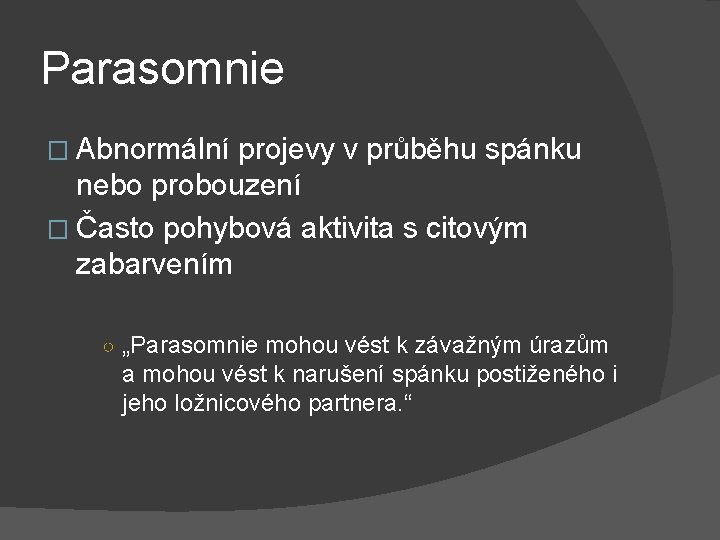 Parasomnie � Abnormální projevy v průběhu spánku nebo probouzení � Často pohybová aktivita s