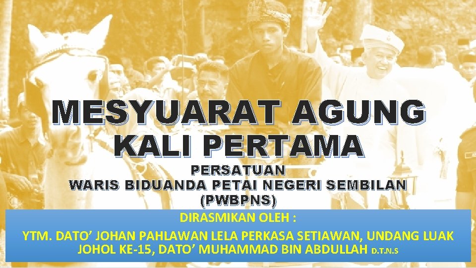 MESYUARAT AGUNG KALI PERTAMA PERSATUAN WARIS BIDUANDA PETAI NEGERI SEMBILAN (PWBPNS) DIRASMIKAN OLEH :