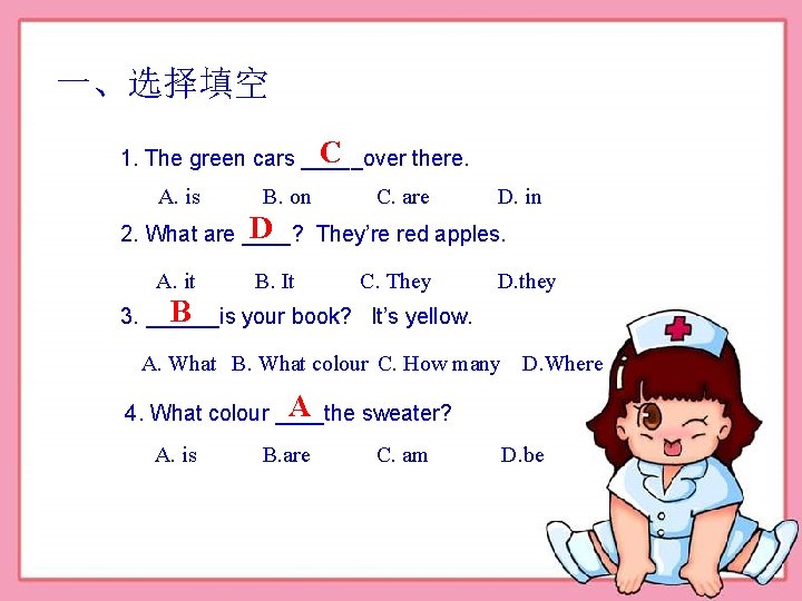 一、选择填空 C 1. The green cars _____over there. A. is B. on C. are