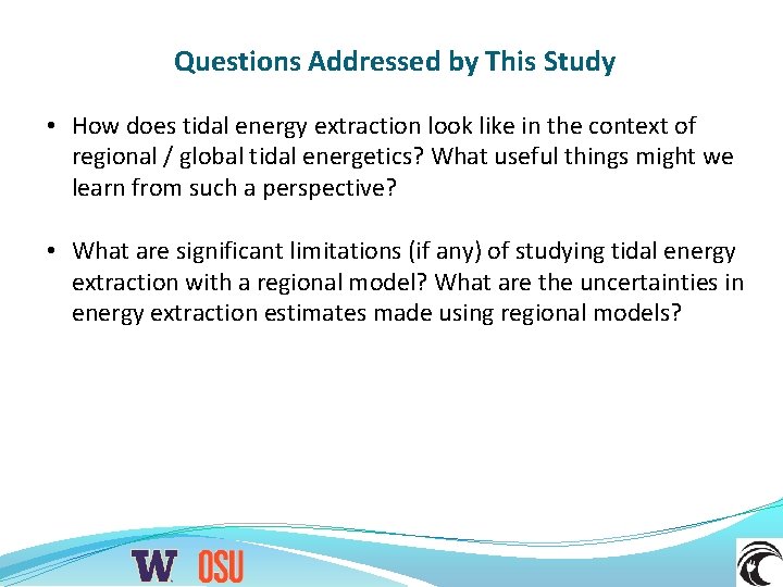 Questions Addressed by This Study • How does tidal energy extraction look like in