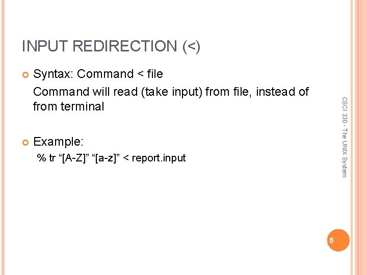 INPUT REDIRECTION (<) Syntax: Command < file Command will read (take input) from file,