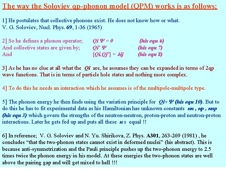 The way the Soloviev qp-phonon model (QPM) works is as follows; 1] He postulates
