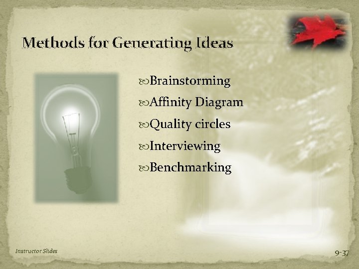 Methods for Generating Ideas Brainstorming Affinity Diagram Quality circles Interviewing Benchmarking Instructor Slides 9