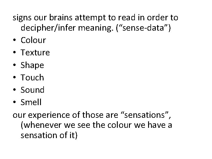 signs our brains attempt to read in order to decipher/infer meaning. (“sense-data”) • Colour