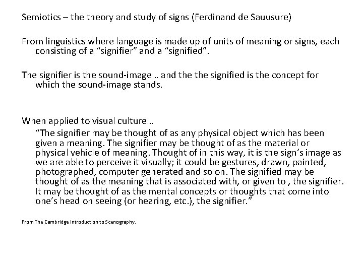 Semiotics – theory and study of signs (Ferdinand de Sauusure) From linguistics where language