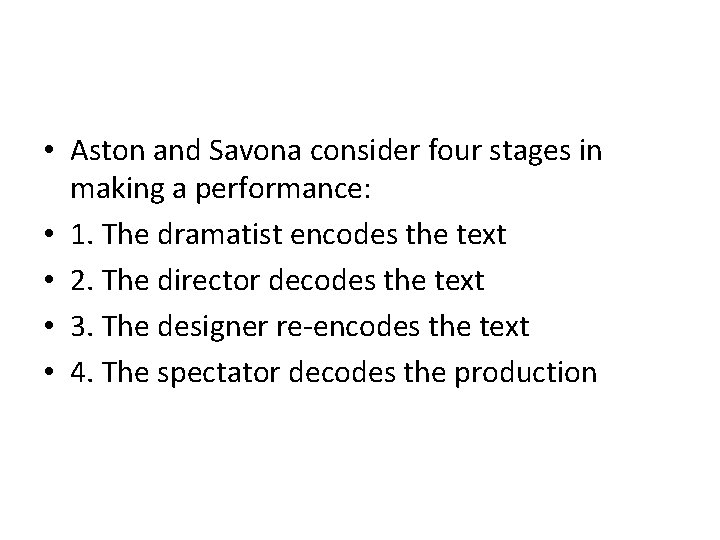  • Aston and Savona consider four stages in making a performance: • 1.