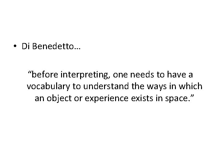  • Di Benedetto… “before interpreting, one needs to have a vocabulary to understand