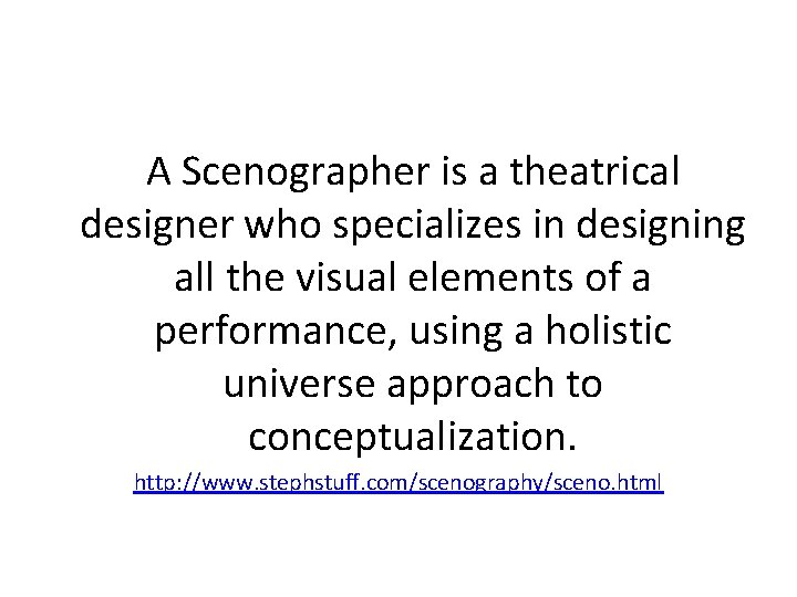 A Scenographer is a theatrical designer who specializes in designing all the visual elements