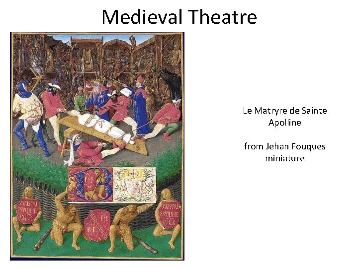 Medieval Theatre Le Matryre de Sainte Apolline from Jehan Fouques miniature 