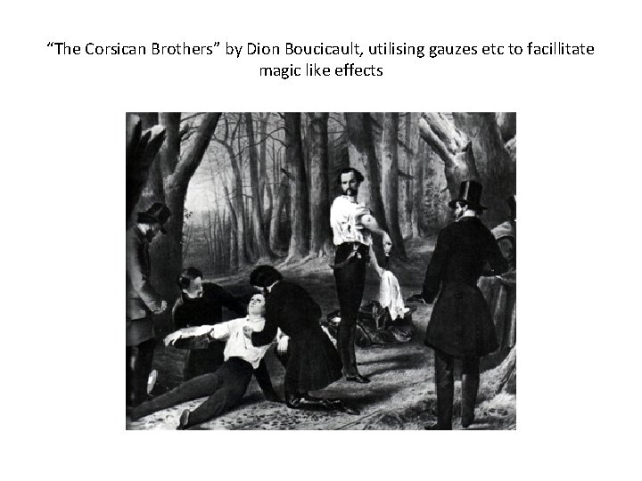 “The Corsican Brothers” by Dion Boucicault, utilising gauzes etc to facillitate magic like effects