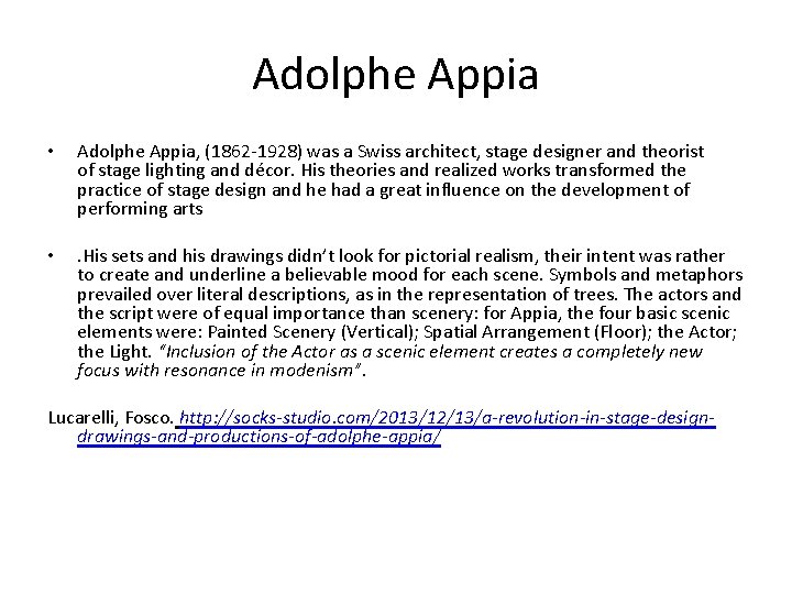 Adolphe Appia • Adolphe Appia, (1862 -1928) was a Swiss architect, stage designer and