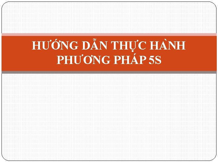 HƯỚNG DẪN THƯ C HA NH PHƯƠNG PHÁP 5 S 