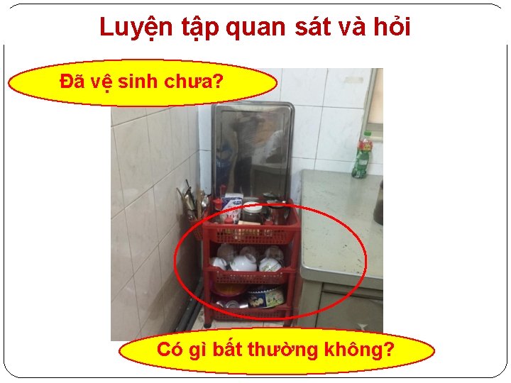 Luyện tập quan sát và hỏi Đã vệ sinh chưa? Có gì bất thường