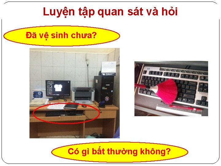 Luyện tập quan sát và hỏi Đã vệ sinh chưa? Có gì bất thường