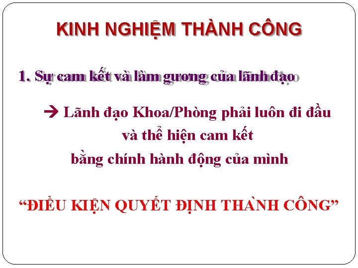 KINH NGHIỆM THÀNH CÔNG 1. Sự cam kết và làm gương của lãnh đạo