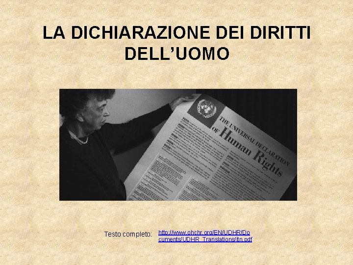 LA DICHIARAZIONE DEI DIRITTI DELL’UOMO Testo completo: http: //www. ohchr. org/EN/UDHR/Do cuments/UDHR_Translations/itn. pdf 