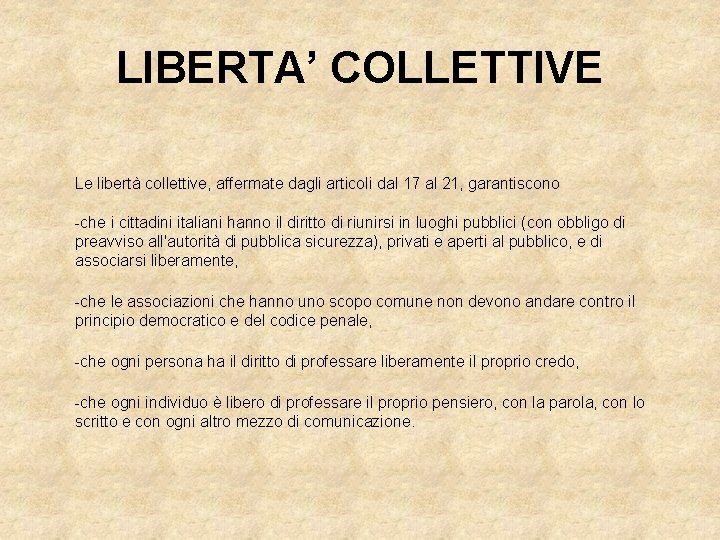 LIBERTA’ COLLETTIVE Le libertà collettive, affermate dagli articoli dal 17 al 21, garantiscono -che