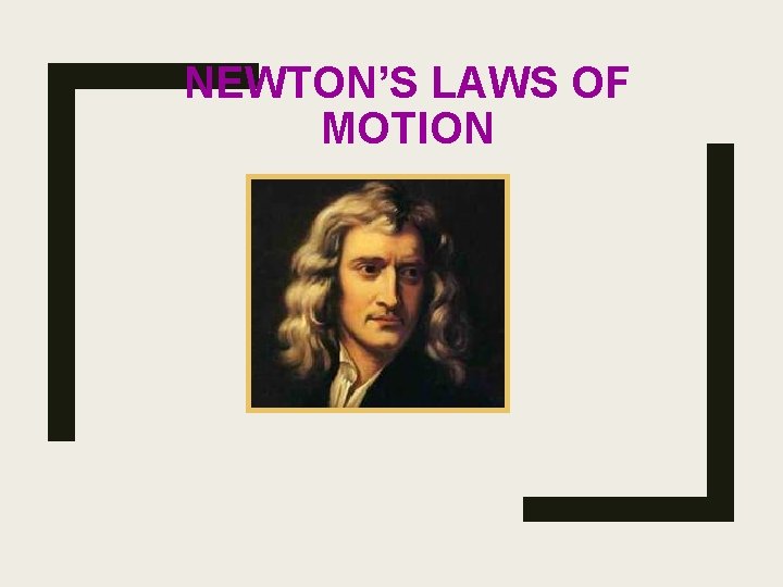 NEWTON’S LAWS OF MOTION 