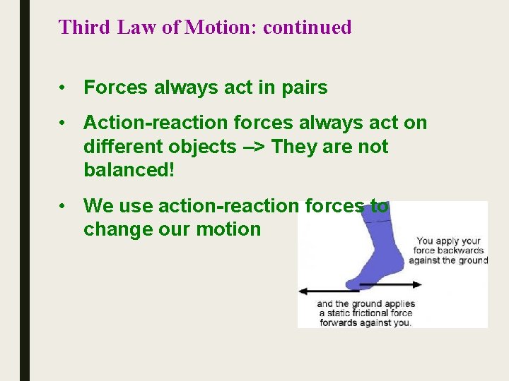 Third Law of Motion: continued • Forces always act in pairs • Action-reaction forces