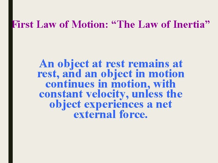 First Law of Motion: “The Law of Inertia” An object at rest remains at