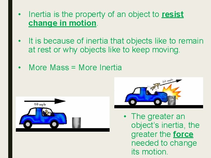  • Inertia is the property of an object to resist change in motion.